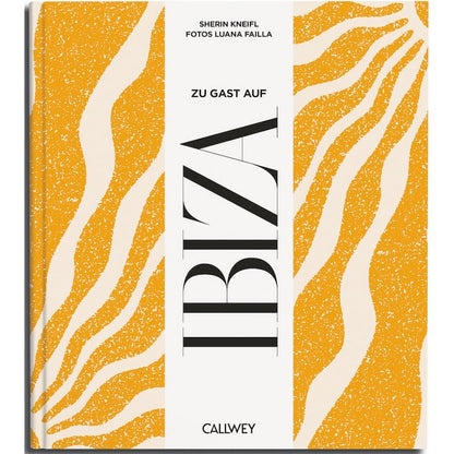 Buch: Zu Gast auf Ibiza. Sehnsuchtsorte, Originalrezepte und Geheimtipps