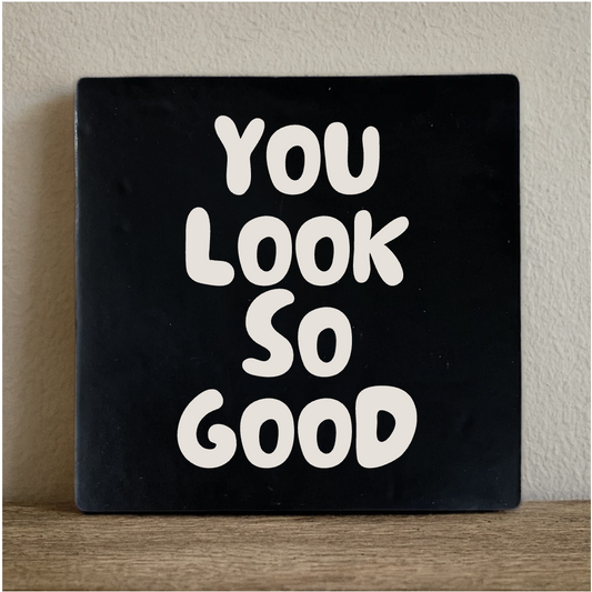 Keramikfliese, Deko-Kachel - You Look So Good, 10x10 cm